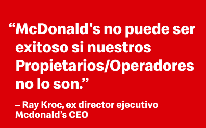 Cita de Ray Kroc, antiguo CEO de McDonald's: “McDonald’s no puede tener éxito a menos que nuestros Franquiciados tengan éxito ”